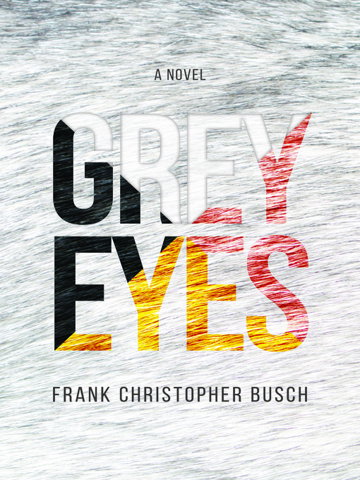 Title details for Grey Eyes by Frank Christopher Busch - Wait list